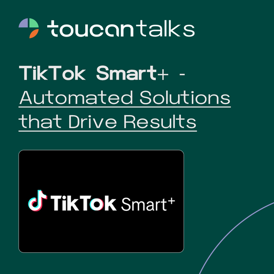 TikTok Smart+ - Automated Solutions that Drive Results