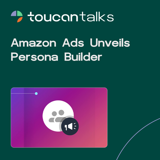 Amazon Ads Unveils Persona Builder - Toucan
