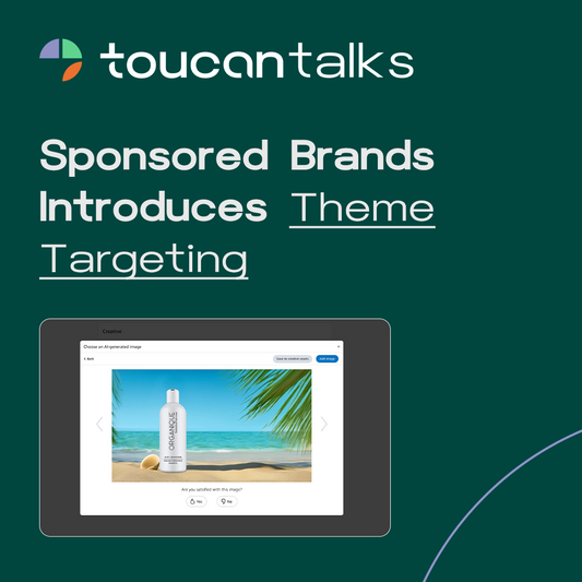 Sponsored Brands Introduces Theme Targeting to Enhance Goal Based Campaigns - Toucan